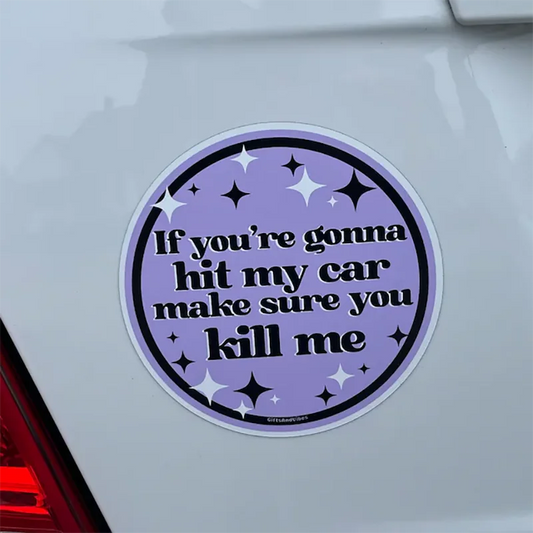 If You're Gonna Hit My Car Make Sure You Kill Me Funny Sticker for Cars